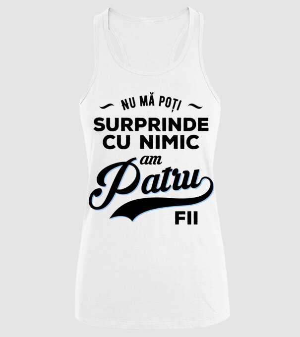 Nu mă poți surprinde cu nimic, am patru fii model alb pe tricou