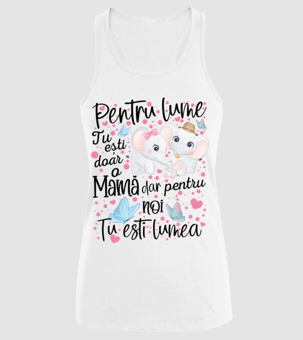 Pentru lume ești doar o Mamă dar pentru NOI TU ești lumea model alb pe tricou