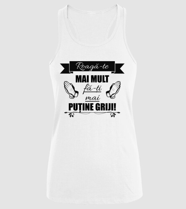 Roagă-te mai mult, fă-ți mai puține griji! model alb pe tricou