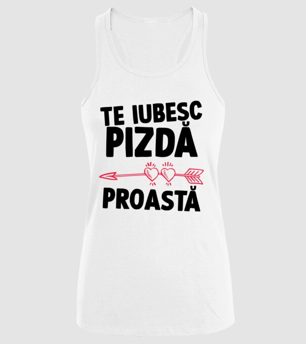 Te iubesc, pizdă proastă model alb pe tricou