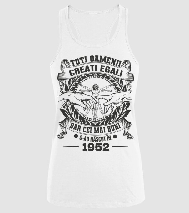 Toți oamenii sunt creați egali, dar cei mai buni s-au născut în 1952 model alb pe tricou