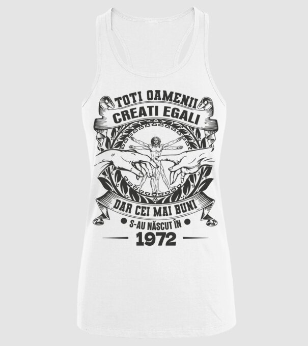 Toți oamenii sunt creați egali, dar cei mai buni s-au născut în 1972 model alb pe tricou