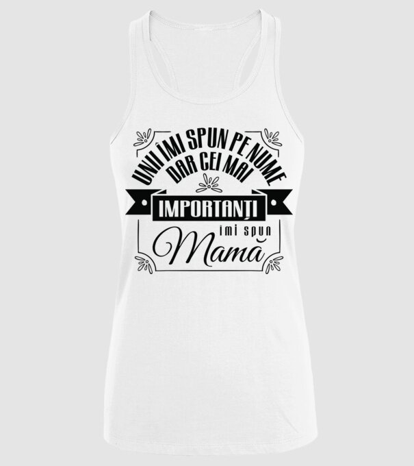 Unii îmi spun pe nume, dar cei mai importanți îmi spun mamă model alb pe tricou