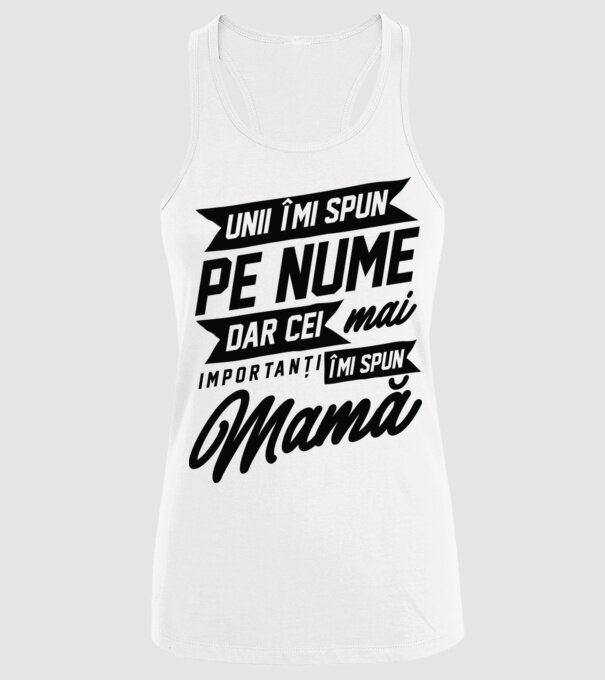 Unii îmi spun pe nume, dar cei mai importanți îmi spun mamă model alb pe tricou