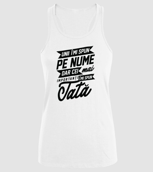 Unii îmi spun pe nume, dar cei mai importanți îmi spun tată model alb pe tricou