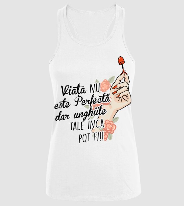 Viața nu este perfectă, dar unghiile tale încă pot fi! model alb pe tricou