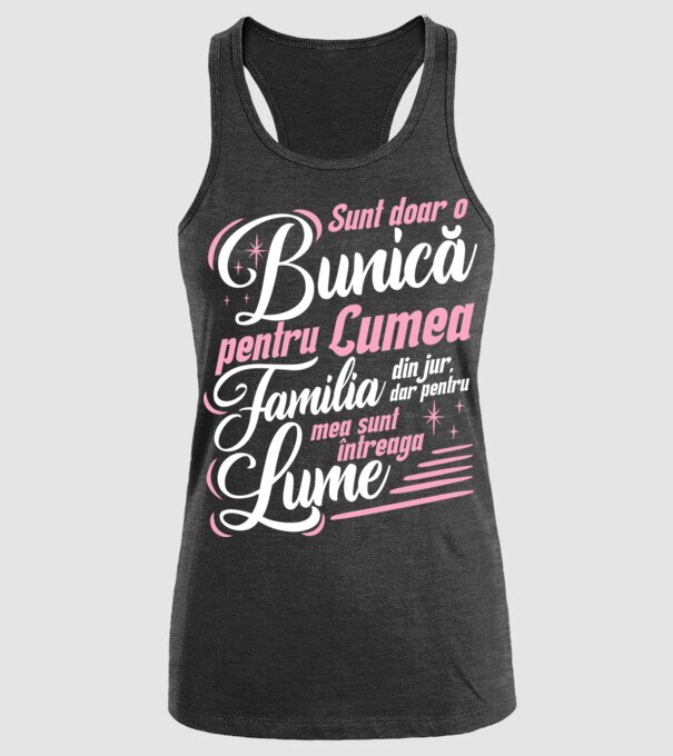 Sunt doar o bunică pentru lumea din jur, dar pentru familia mea sunt întreaga lume! model negru pe tricou
