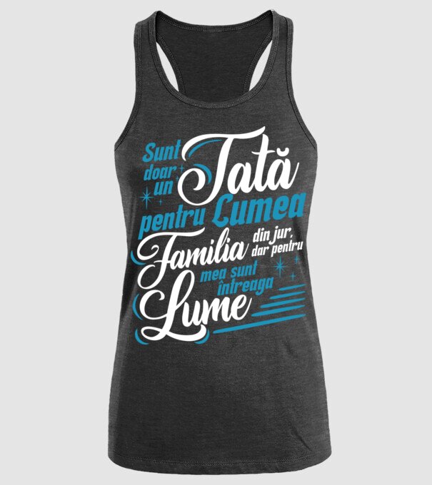 Sunt doar un tată pentru lumea din jur, dar pentru familia mea sunt întreaga lume! model negru pe tricou