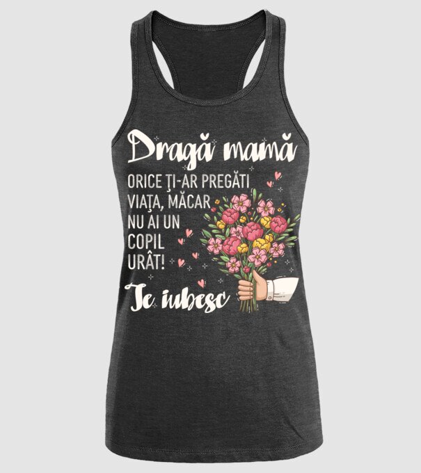 Dragă mamă, orice ți-ar pregăti viața, măcar nu ai un copil urât! te iubesc model negru pe tricou