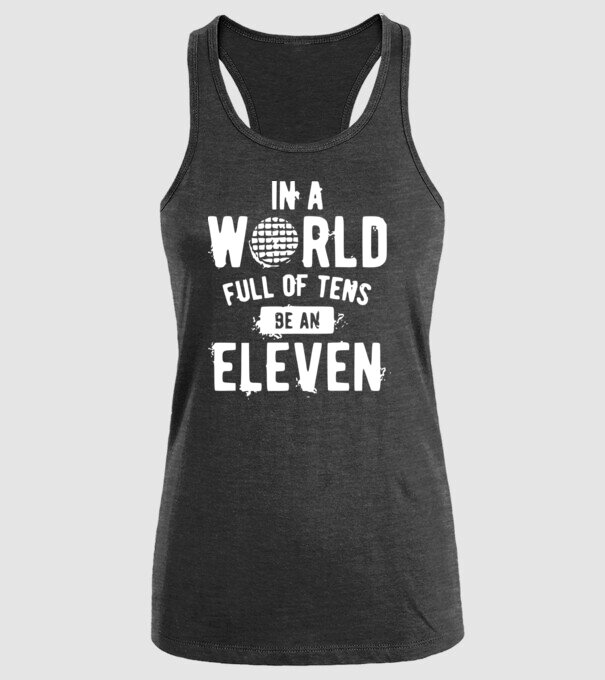in a world of full of tens be an eleven model negru pe tricou