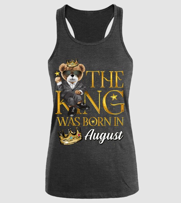 The king was born int AUGUST model negru pe tricou