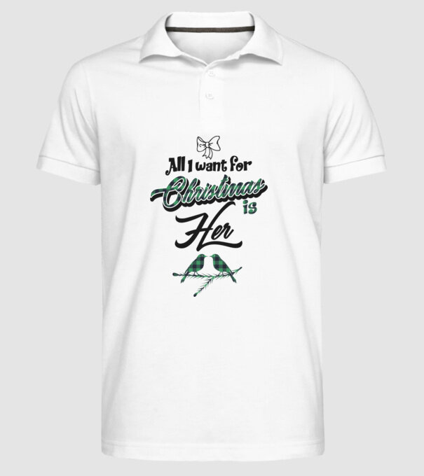 All i want for Christmas is Her model alb pe tricou