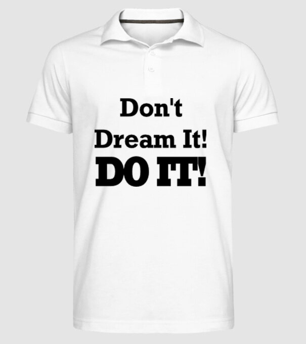 'Don''t dream, do it!' model alb pe tricou