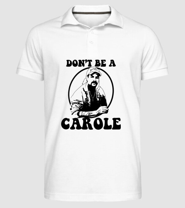 Dont be a carole model alb pe tricou