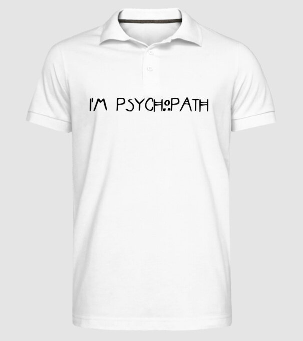 'I''m psychopath' model alb pe tricou