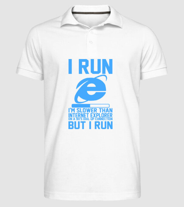 'I run, I''m slower that internet explorer but i run' model alb pe tricou
