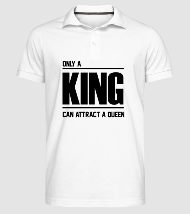 Only a king can attract a queen model alb pe tricou
