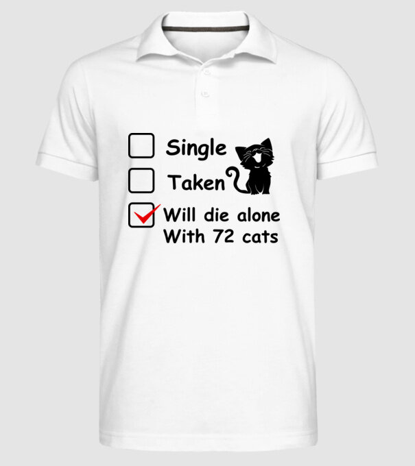 Single taken will die alone with 72 cats model alb pe tricou