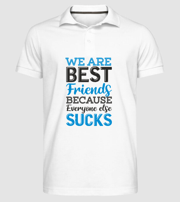 We Are best friends because everyone else sucks model alb pe tricou