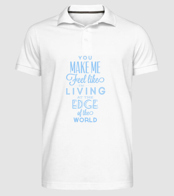 You make me feel like living at the edge of the world model alb pe tricou