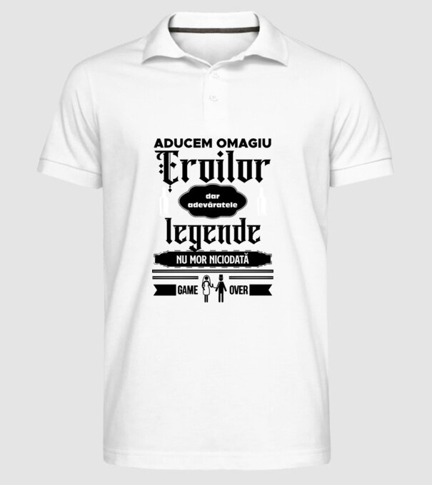 aducem omagiu eroilor, dar adevăratele legende nu mor niciodată model alb pe tricou