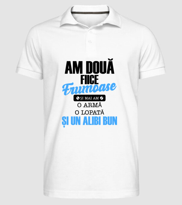 Am Două fiice frumoase și mai am o armă, o lopată și un alibi bun model alb pe tricou