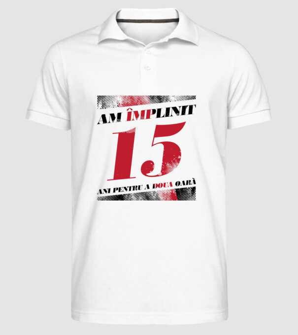 Am împlinit 15 ani pentru a doua oară model alb pe tricou