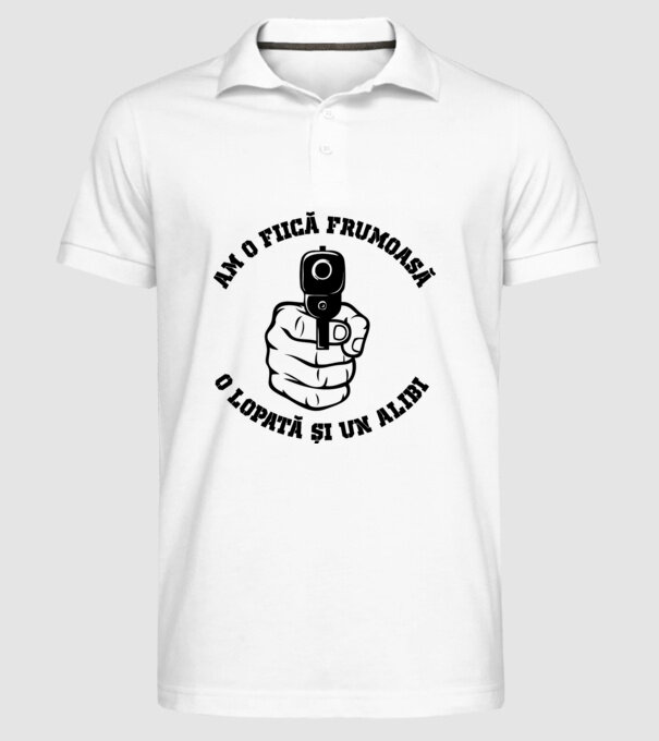 Am o fiică frumoasă, o lopată și un alibi model alb pe tricou