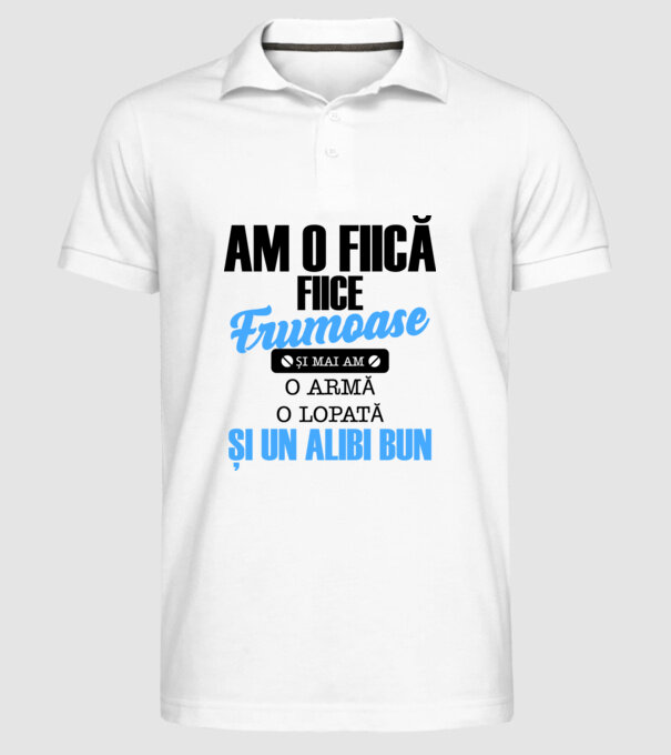 Am o fiică frumoasă și mai am o armă, o lopată și un alibi bun model alb pe tricou
