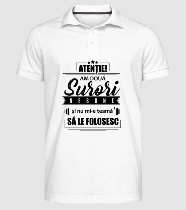 Atenție! Am două surori nebune și nu mi-e teamă să le folosesc. model alb pe tricou