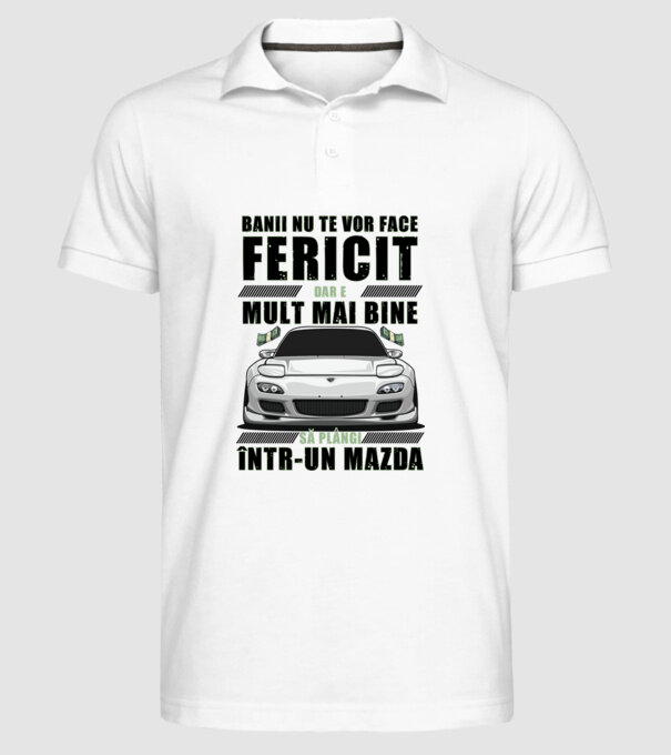 banii nu te vor face fericit, dar e mult mai bine să plângi într-un Mazda model alb pe tricou