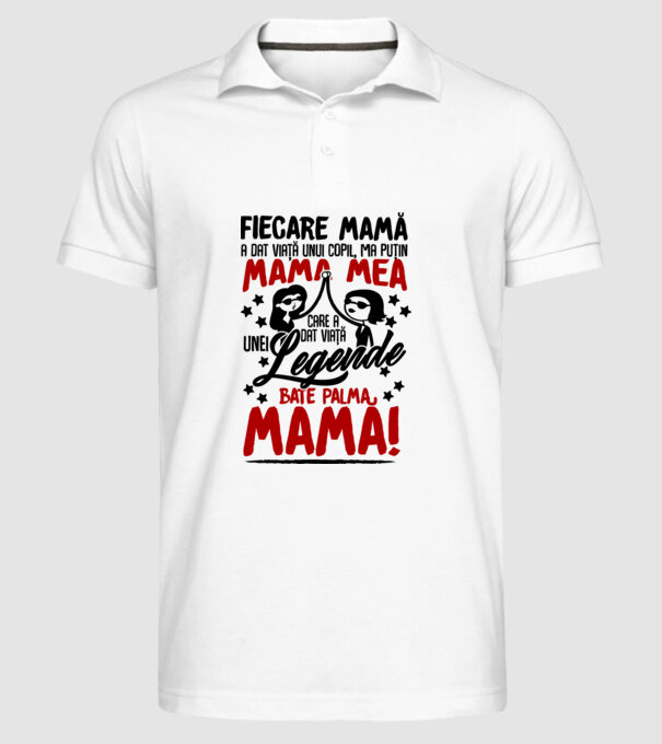 fiecare mamă a dat viață unui copil, mai puțin mama mea, care a dat viață unei legende. Bate palma mamă! model alb pe tricou