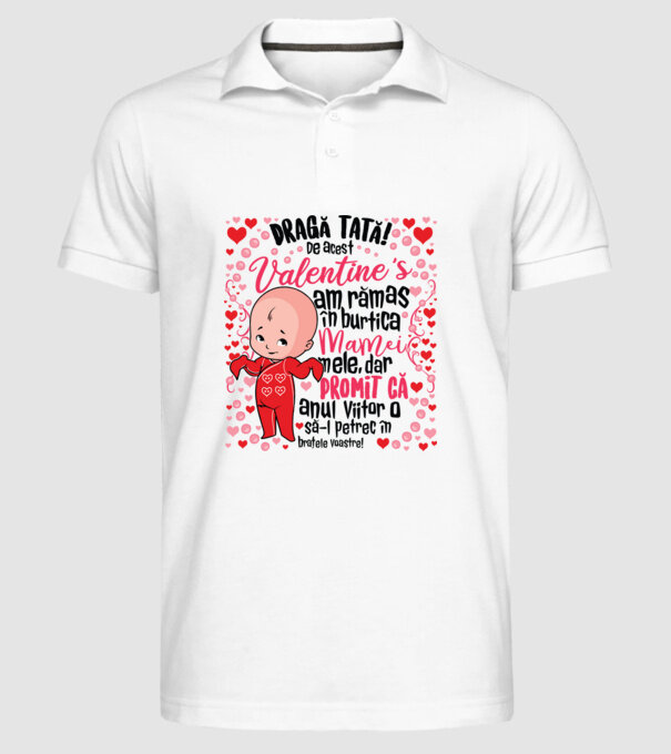 'Dragă tată! De acest Valentine''s am rămas în burtica mamei mele, dar promit că anul viitor o să-l petrec în brațele voastre!' model alb pe tricou