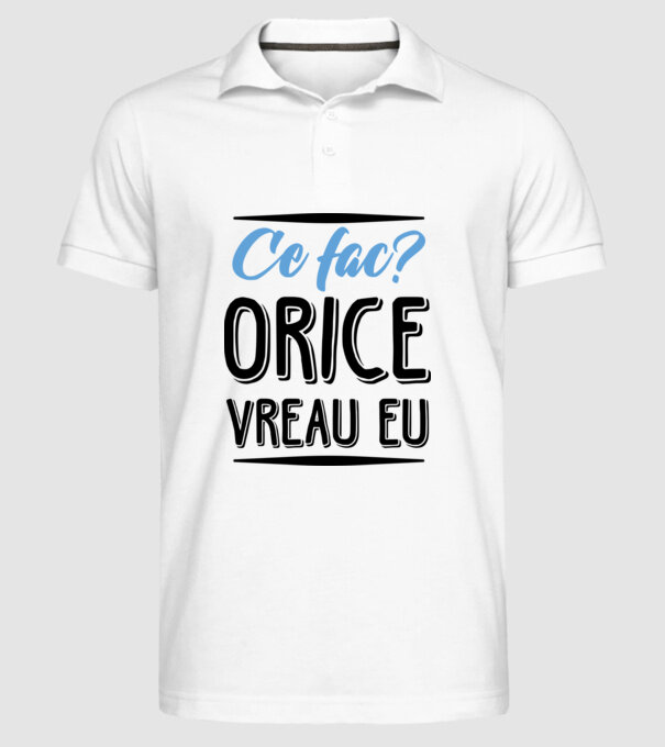 Ce fac? ORICE VREAU EU model alb pe tricou