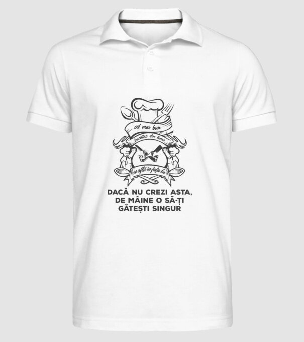 cel mai bun bucătar din lume se află în fața ta - dacă nu crezi asta, de mâine o să-ți gătești singur model alb pe tricou