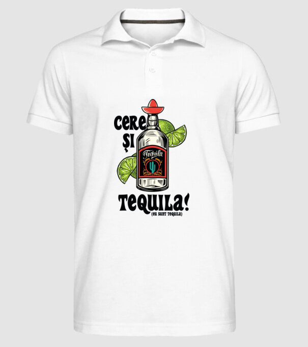 cere și tequila! (eu sunt tequila) model alb pe tricou