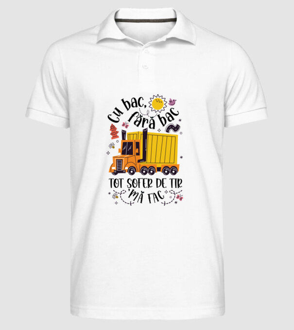 Cu bac, fără bac, tot șofer de tir mă fac model alb pe tricou