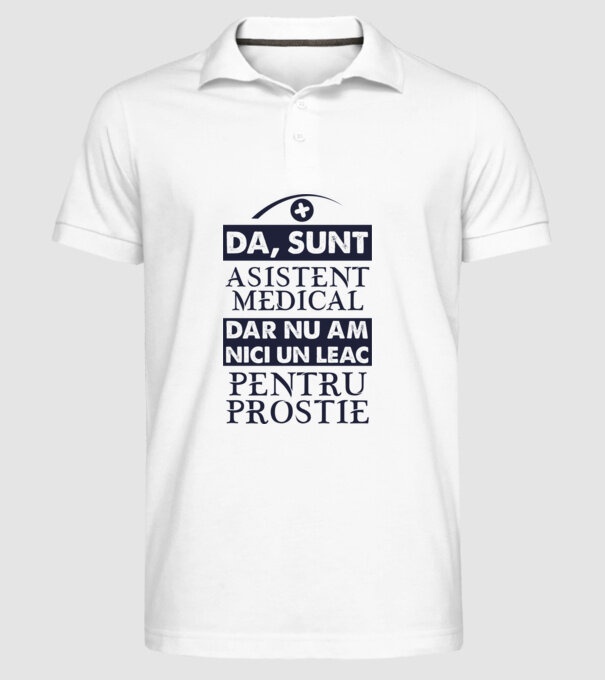 da, sunt asistent medical, dar nu am nici un leac pentru prostie model alb pe tricou