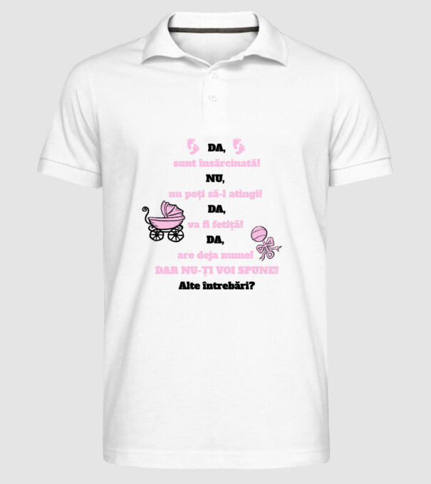 Da, sunt însărcinată! Nu, nu poți să-l atingi! Da, va fi fetiță! Da, are deja nume! Dar nu-ți voi spune! Alte întrebări? model alb pe tricou
