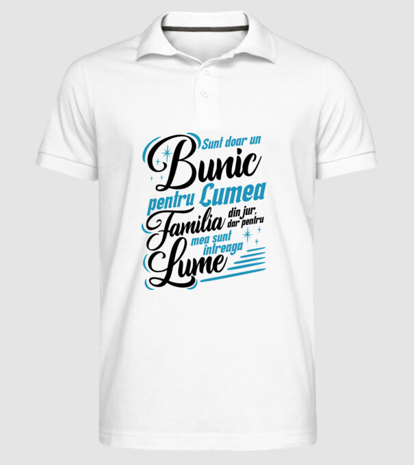 Sunt doar un bunic pentru lumea din jur, dar pentru familia mea sunt întreaga lume! model alb pe tricou
