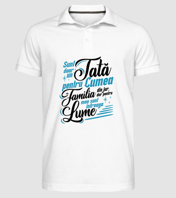 Sunt doar un tată pentru lumea din jur, dar pentru familia mea sunt întreaga lume! model alb pe tricou