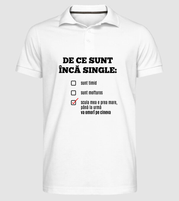 De ce sunt încă single: sunt timid, - sunt mofturos - scula mea e prea mare, până la urmă va omorî pe cineva model alb pe tricou