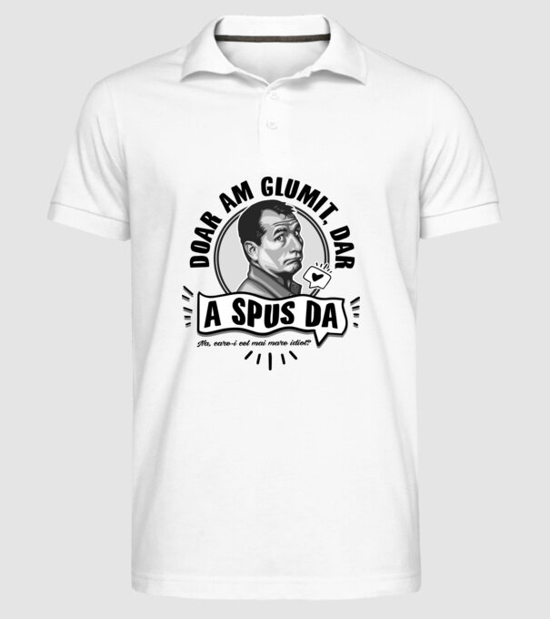 doar am glumit, dar - a spus da - na, care-i cel mai mare idiot model alb pe tricou