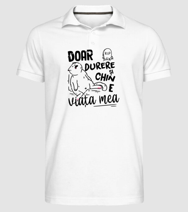Doar durere și chin e viața mea model alb pe tricou