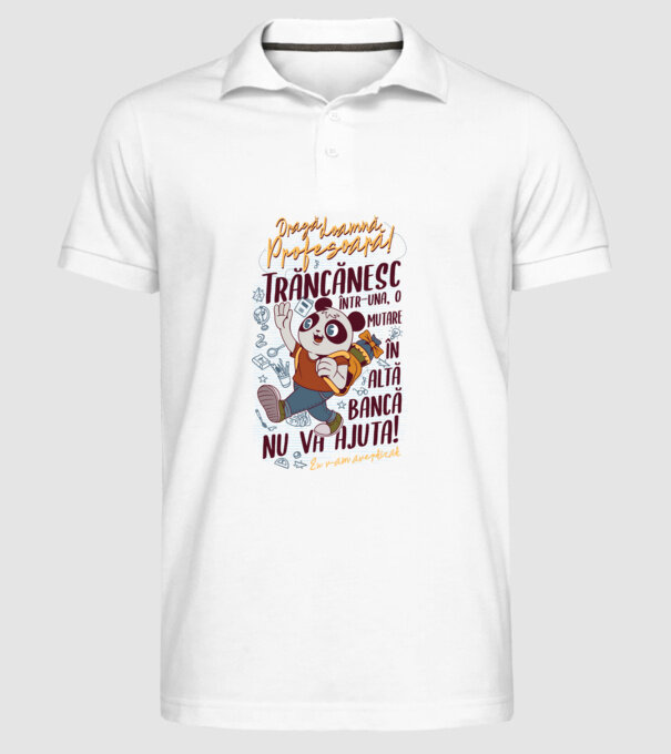 Dragă doamnă profesoară! Trăncănesc într-una, o mutare în altă bancă nu va ajuta! eu v-am avertizat. model alb pe tricou
