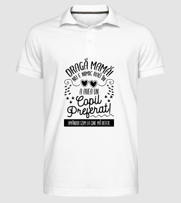 Dragă mamă! Nu e nimic rău în a avea un copil preferat! Amândoi știm la cine mă refer. model alb pe tricou