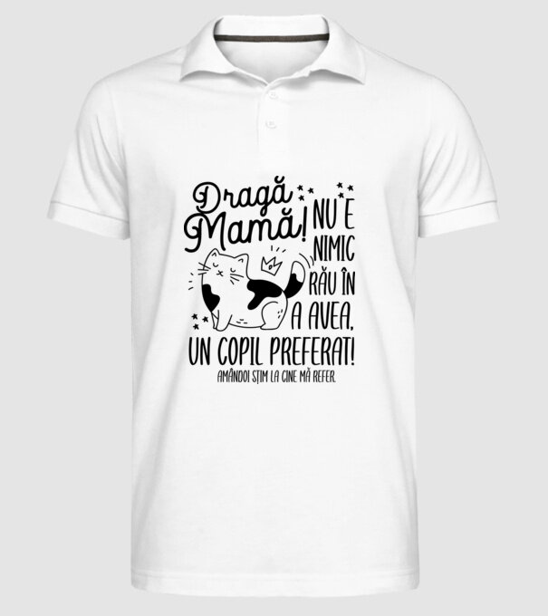 Dragă mamă! Nu e nimic rău în a avea un copil preferat! Amândoi știm la cine mă refer. model alb pe tricou