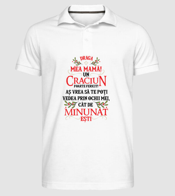 Draga mea mamă! Un Crăciun foarte fericit! Aș vrea să te poți vedea prin ochii mei, cât de minunat ești model alb pe tricou