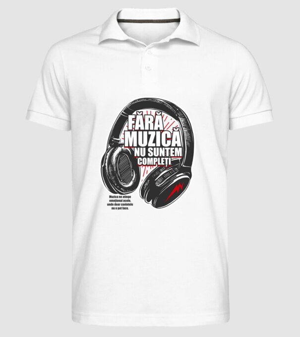 Fără muzică nu suntem compleți - Muzica ne atinge emoțional acolo, unde doar cuvintele nu o pot face. model alb pe tricou
