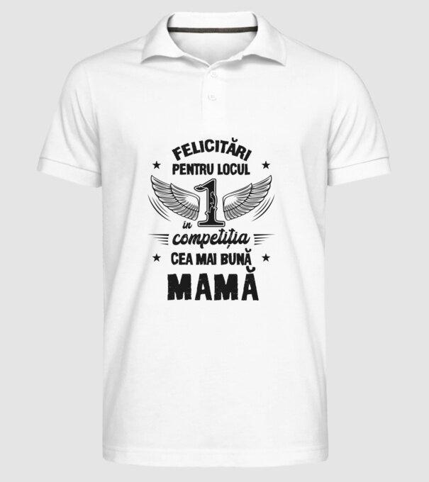 Felicitări pentru locul 1 în competiția Cea mai bună mamă! model alb pe tricou